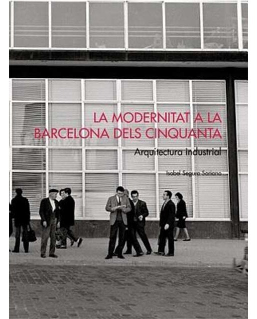 La modernitat a la Barcelona dels 50: Arquitectura industrial (Capa dura) 1