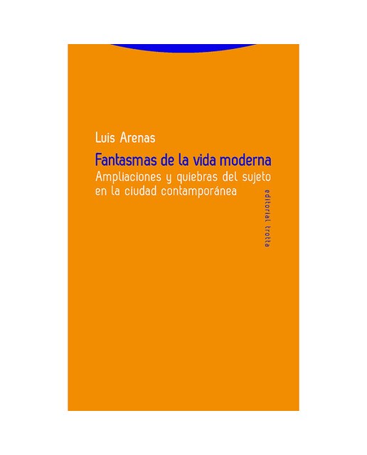 Fantasmas de la vida moderna: Ampliaciones y quiebras del sujeto en la ciudad contemporánea(Tapa blanda) 1