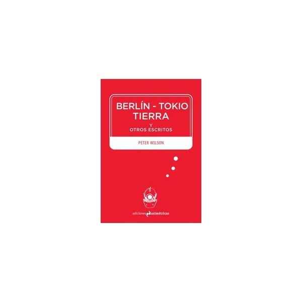 Berlín-Tokio-Tierra Y Otros Escritos 1