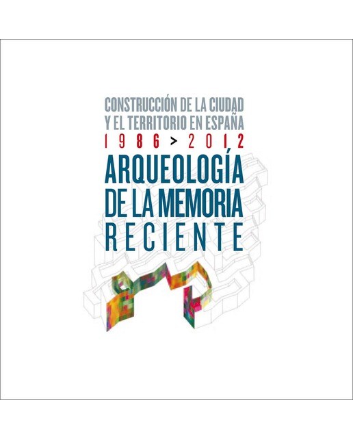 Imagem 0 de Arqueología de la memoria reciente: Construcción de la ciudad y el territorio en España, 1986 > 2012