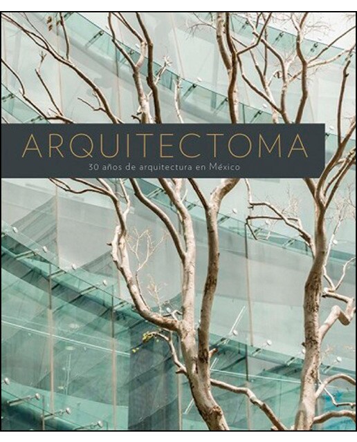 Arquitectoma. 30 Años De Arquitectura En México 1