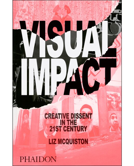 Visual Impact. Creative Dissent In The 21st Century 1