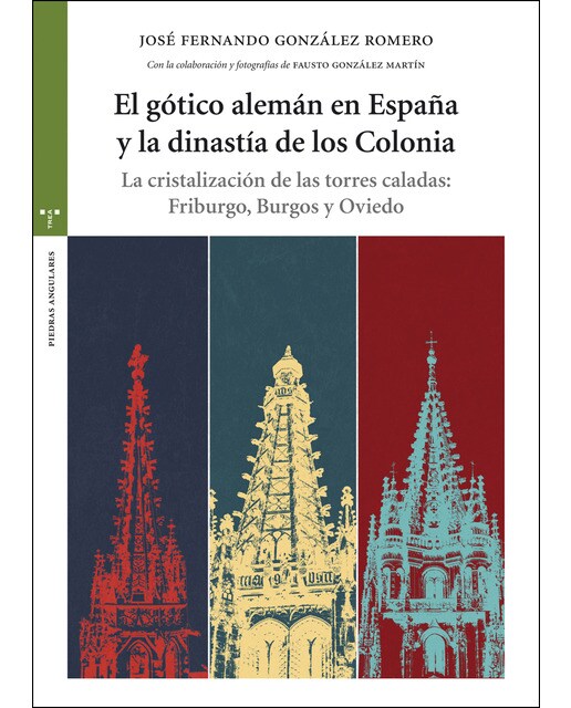 Imagem 0 de El gótico alemán en España y la dinastía de los Colonia: La cristalización de las torres caladas: Friburgo, Burgos y Oviedo (Capa mole com abas)