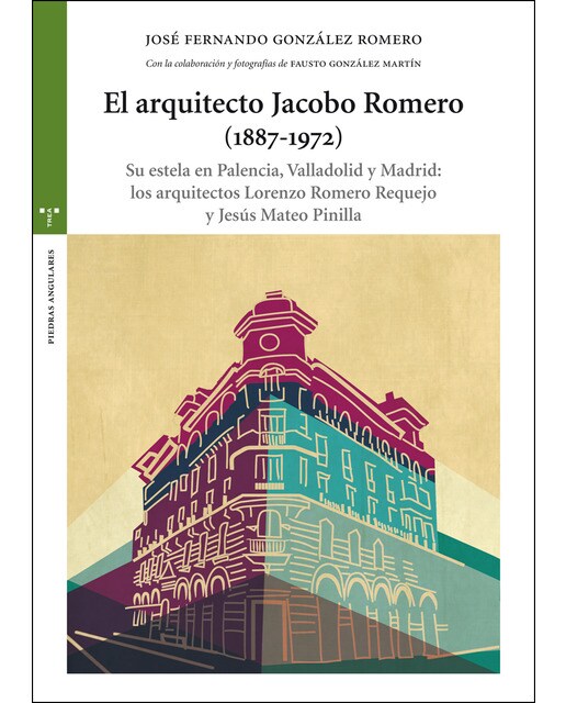 Imagem 0 de El arquitecto Jacobo Romero (1887-1972): Su estela en Palencia, Valladolid y Madrid: los arquitectos Lorenzo Romero Requejo y Je (Capa mole com abas)