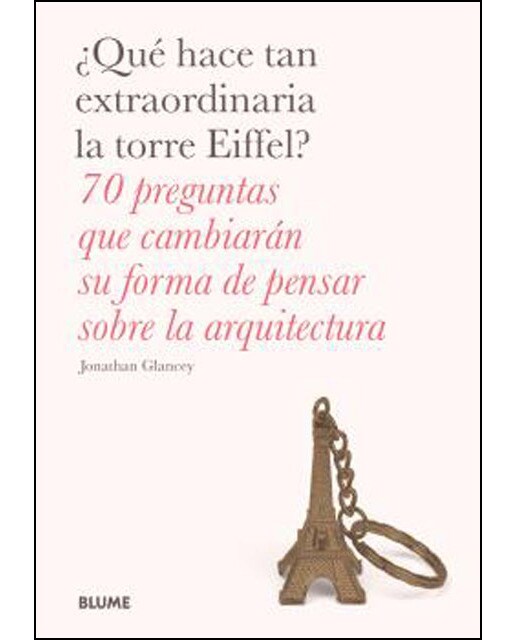 Imagem 0 de ¿qué hace tan extraordinaria la torre eiffel?: 70 preguntas que cambiarán su forma de pensar sobre la arquitectura(Tapa blanda)