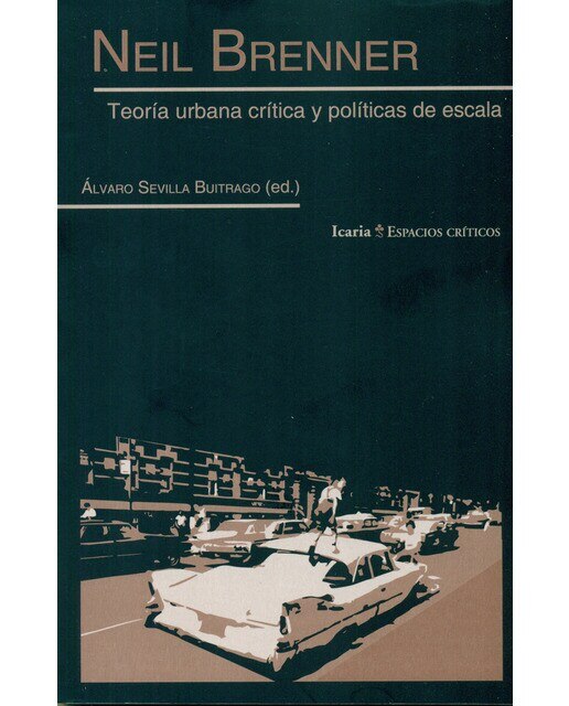 Neil Brenner: Teoría Urbana Crítica Y Políticas De Escala 1