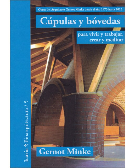 Cúpulas Y Bóvedas: Para Vivir Y Trabajar. Crear Y Meditar 1