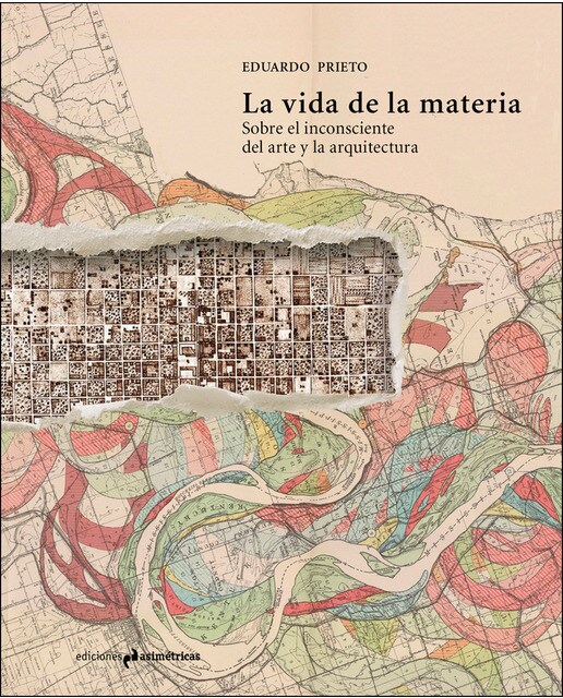 La Vida De La Materia: Sobre El Inconsciente Del Arte Y La Arquitectura 1