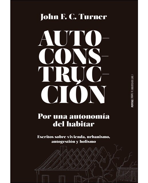 Autoconstrucción: Por Una Autonomía Del Habitar  (Escritos Sobre Urbanismo. Vivienda. Autogestión Y Holismo) 1
