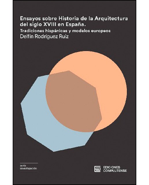 Imagem 0 de Ensayos Sobre La Historia De La Arquitectura Del Siglo XVIII En España: Tradiciones Hispánicas Y Modelos Europeos