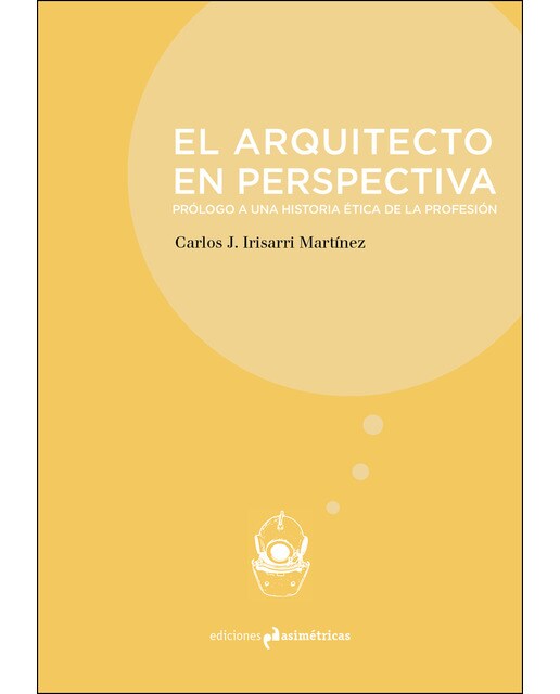 El Arquitecto En Perspectiva: Prólogo A Una Historia Ética De La Profesión 1