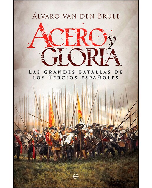 Acero y gloria: Las grandes batallas de los Tercios españoles (Capa mole com abas) 1