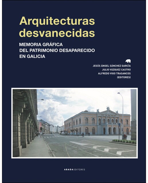 Arquitecturas desvanecidas: Memoria gráfica del patrimonio desaparecido en galicia(Tapa blanda) 1