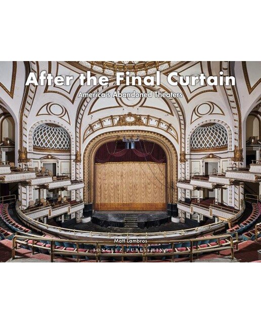 After final curtain: america's abandoned theaters 1
