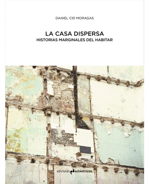 La casa dispersa: Historias marginales del habitar(Tapa blanda) 1