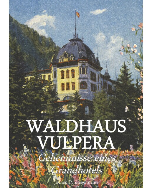 Waldhaus Vulpera: Geheimnisse eines Grandhotels 1