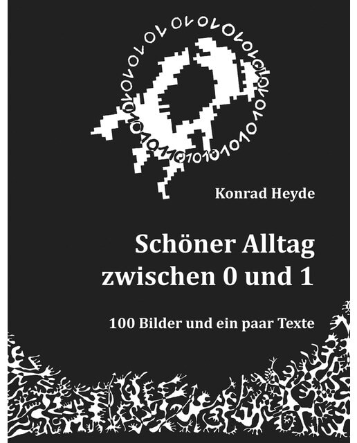 Schöner Alltag zwischen 0 und 1: 100 Bilder und ein paar Texte (Capa dura) 1