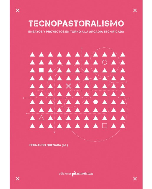 Tecnopastoralismo: Ensayos y proyectos en torno a la arcadia tecnificada(Tapa blanda) 1
