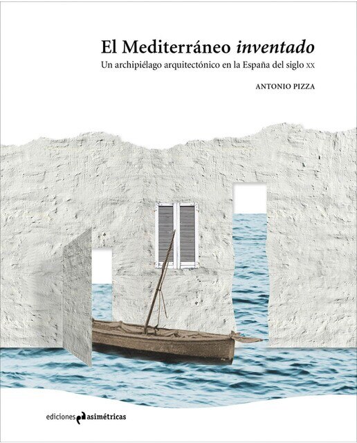El mediterráneo inventado: Un archipiélago arquitectónico en la españa del siglo xx(Tapa blanda) 1