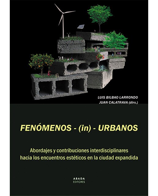 Fenómenos-(in)-urbanos: Abordajes y contribuciones interdisciplinares hacia los encuentros estéticos en la ciudad expandida(Tapa blanda) 1