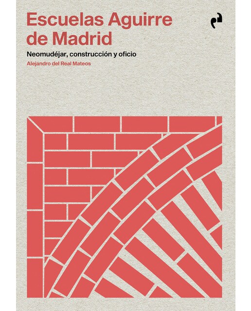 Escuelas aguirre de madrid: Neomudéjar, construcción y oficio(Tapa blanda) 1