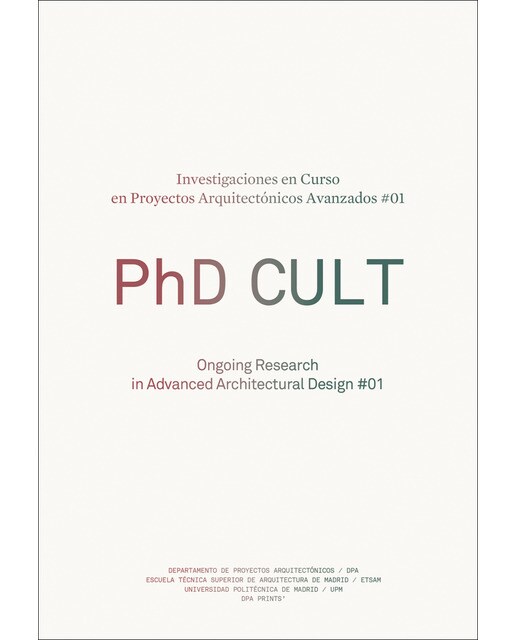 Phd cult. Investigaciones en curso en proyectos arquitectónicos avanzados #01: Phd cult. Ongoing research in advanced architectural design #01(T 1