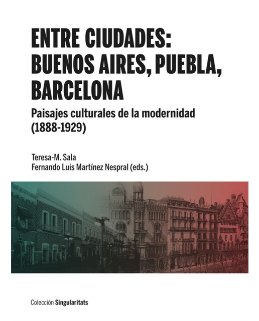 Entre ciudades: Buenos Aires, Puebla, Barcelona: Paisajes culturales de la modernidad (1888-1929) (Capa mole) 1