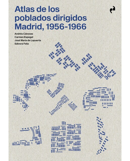 Atlas de los poblados dirigidos. Madrid, 1956-1966 1