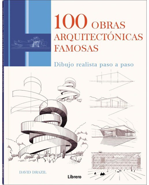 100 OBRAS ARQUITECTONICAS FAMOSAS: DIBUJO REALISTA PASO A PASO (Capa mole) 1