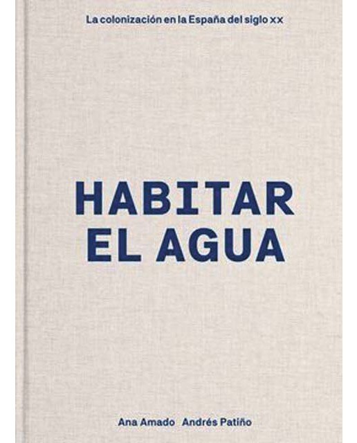 Habitar el agua: La colonización en la españa del siglo xx(Tapa dura) 1