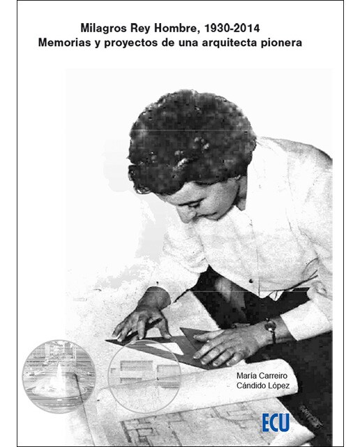 Milagros Rey Hombre, 1930-2014 Memorias y proyectos de una arquitecta pionera (Capa mole) 1