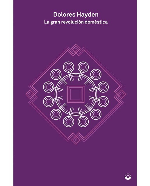 La gran revolución doméstica: Una historia de los proyectos feministas para hogares, barrios y ciudades estadounidenses 1
