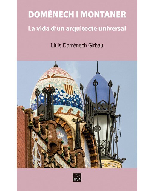 Domènech i montaner: La vida d&un arquitecte universal (Capa mole) 1