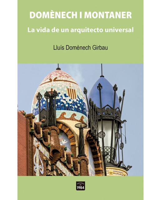 Domènech i montaner: La vida de un arquitecto universal (Capa mole) 1