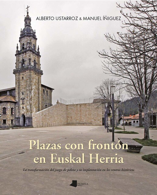 Plazas con frontón en euskal herria: La transformación del juego de pelota y su implantación en los centros históricos (Capa mole) 1