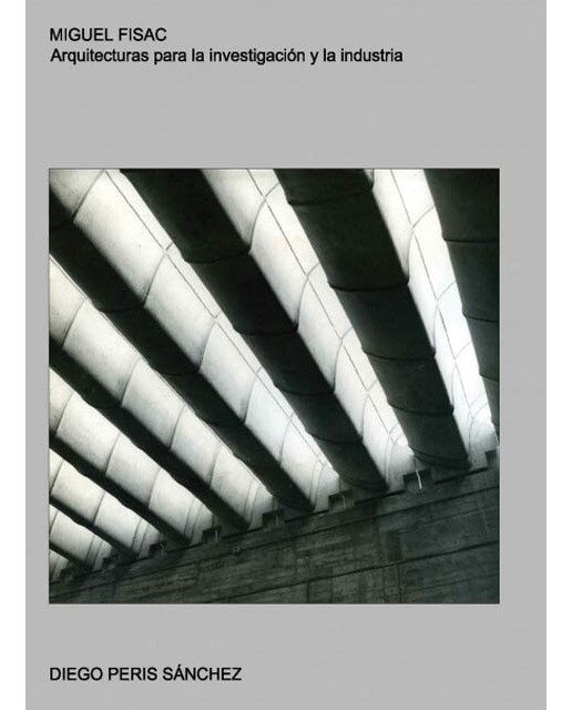 MIGUEL FISAC. ARQUITECTURAS PARA LA INVESTIGACION Y LA INDUSTRIA