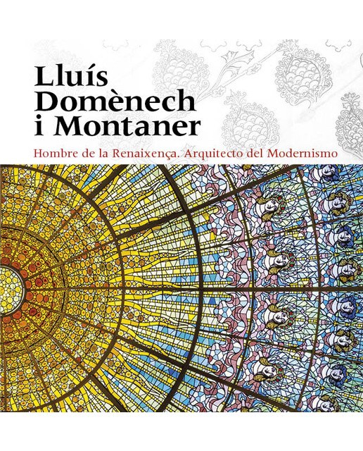 Imagem 0 de Lluís Domènech i Montaner: Hombre de la Renaixença. Arquitecto del Modernismo (Capa dura)