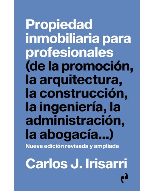 PROPIEDAD INMOBILIARIA PARA PROFESIONALES: (de la promoción, la arquitectura, la construcción, la ingeniería, la administración, la abogacía...) 1