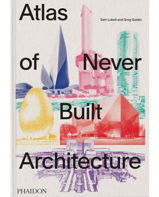Atlas of never built architecture 1