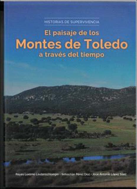 Imagem 0 de HISTORIAS DE SUPERVIVENCIA: EL PAISAJE DE LOS MONTES DE TOLEDO A TRAVÉS DEL TIEMPO (Capa mole)