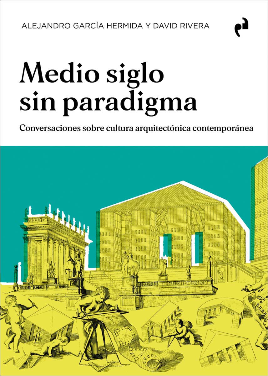Imagem 0 de MEDIO SIGLO SIN PARADIGMA: Conversaciones sobre cultura arquitectónica contemporánea