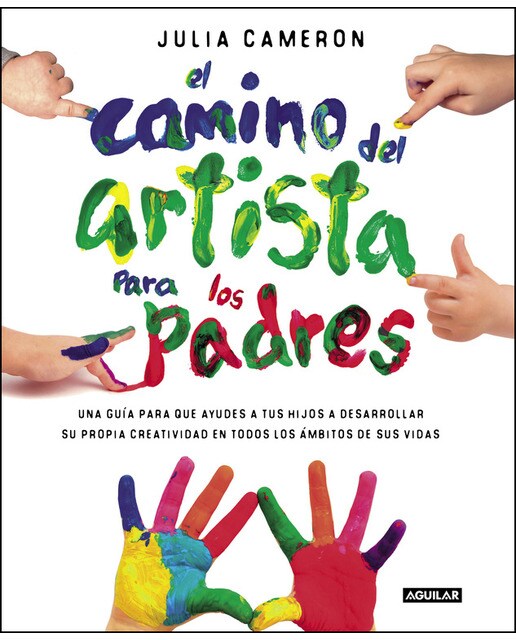 Imagen 0 de El camino del artista para padres: Ayuda a tus hijos a descubrir su creatividad con el método que usan los grandes creadores (Tapa blanda)