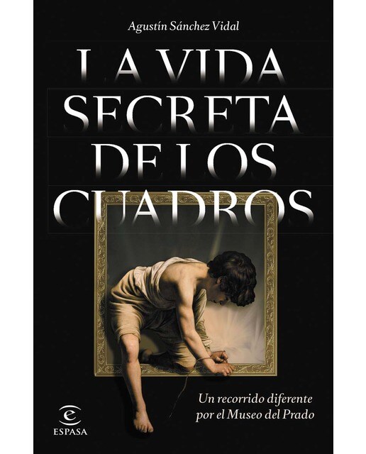 Imagen 0 de La vida secreta de los cuadros: Un recorrido diferente por el Museo del Prado (Tapa blanda con solapas)