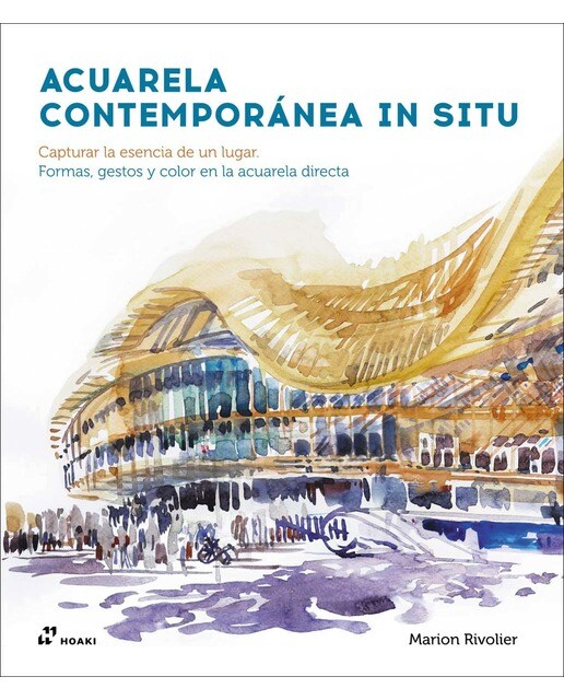 Imagen 1 de Acuarela contemporánea in situ: Capturar la esencia de un lugar. Formas, gestos y color en la acuarela directa  (Tapa blanda)