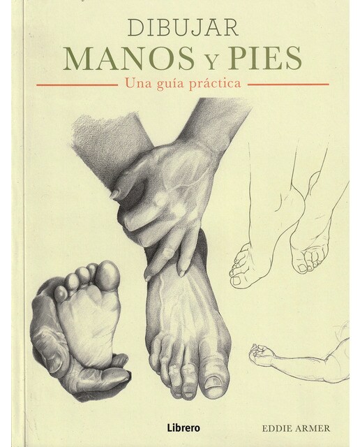 Imagen 1 de DIBUJAR MANOS Y PIES: UNA GUIA PRACTICA
