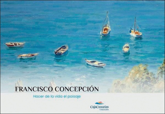 Imagem 0 de FRANCISCO CONCEPCIÓN: Hacer de la vida el paisaje