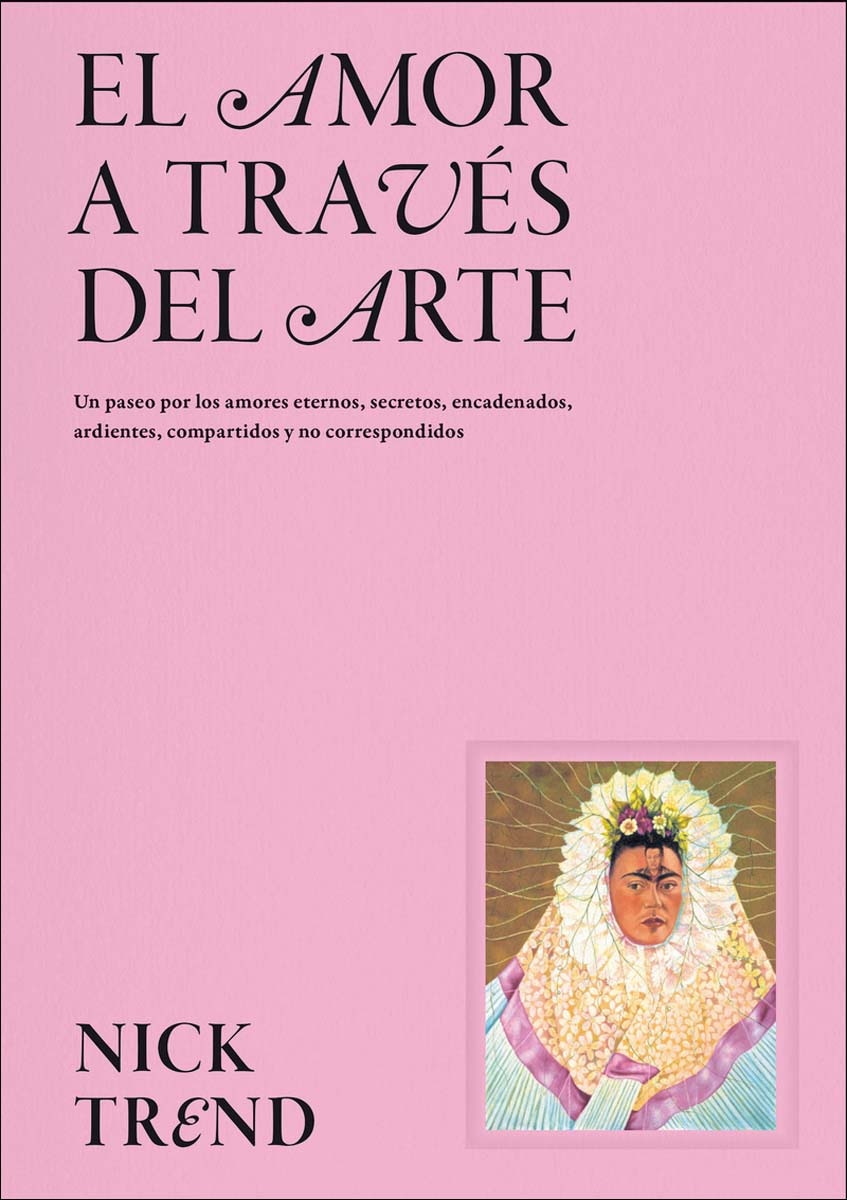 Imagen 0 de El amor a través del arte: Un paseo por los amores eternos, secretos, encadenados, ardientes, compartidos y no correspondidos