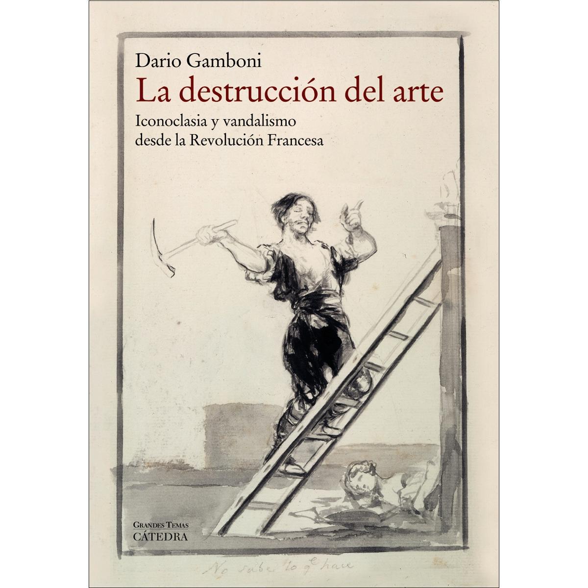 La destrucción del arte: Iconoclasia y vandalismo desde la Revolución Francesa (Capa mole com abas) 1