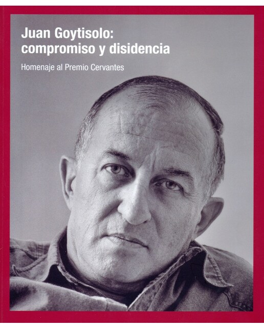 Juan goytisolo: compromiso y disidencia: Homenaje al premio cervantes 1