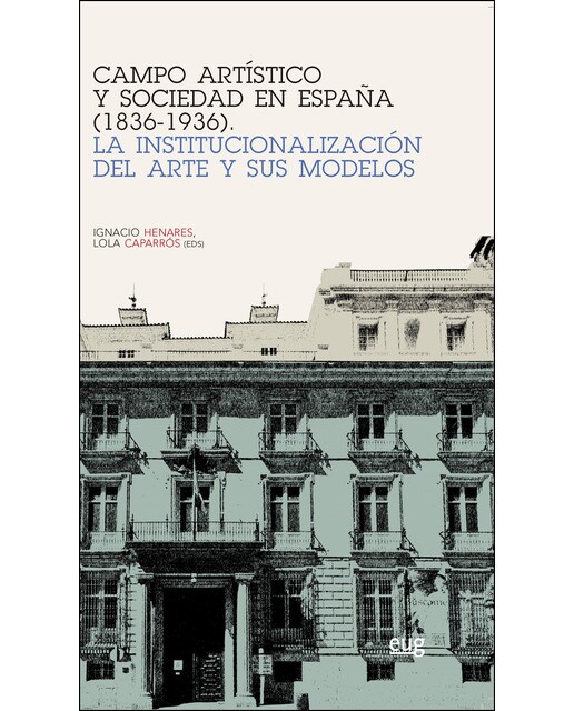 Campo artístico y sociedad en españa (1836-1936): La institucionalización del arte y sus modelos(Tapa blanda) 1